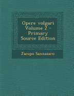 Opere Volgari; Volume 2 - Sannazaro, Jacopo