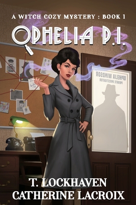 Ophelia P.I.: A Witch Cozy Mystery: Book 1 - Lockhaven, T, and LaCroix, Catherine, and Lockhaven, Grace