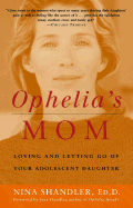 Ophelia's Mom: Loving and Letting Go of Your Adolescent Daughter - Shandler, Nina, and Shandler, Sara (Foreword by)
