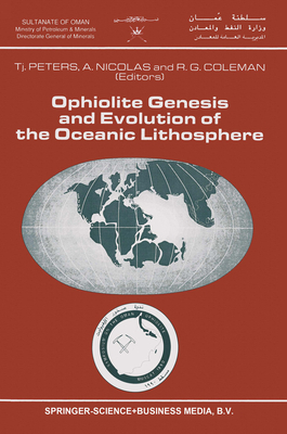 Ophiolite Genesis and Evolution of the Oceanic Lithosphere: Proceedings of the Ophiolite Conference, Held in Muscat, Oman, 7-18 January 1990 - Peters, Tj (Editor), and Nicolas, A (Editor), and Coleman, R (Editor)