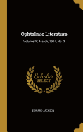 Ophtalmic Literature: Volume IV, March, 1914, No. 3
