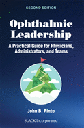 Ophthalmic Leadership: A Practical Guide for Physicians, Administrators, and Teams