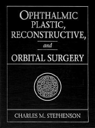 Ophthalmic Plastic, Reconstructive, and Orbital Surgery - Stephenson, Charles M (Editor)