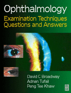 Ophthalmology Examination Techniques: Questions and Answers - Broadway, David C, and Khaw, Peng Tee, PhD, MRCP, Frcs, Do, and Tufail, Adnan