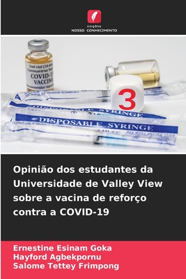 Opini?o dos estudantes da Universidade de Valley View sobre a vacina de refor?o contra a COVID-19 - Goka, Ernestine Esinam, and Agbekpornu, Hayford, and Frimpong, Salome Tettey