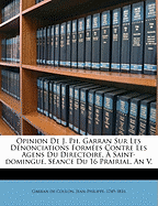 Opinion de J. PH. Garran Sur Les Denonciations Formees Contre Les Agens Du Directoire, a Saint-Domingue. Seance Du 16 Prairial, an V.