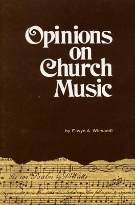 Opinions on Church Music: Comments and Reports from Four and a Half Centuries - Wienandt, Elwyn A