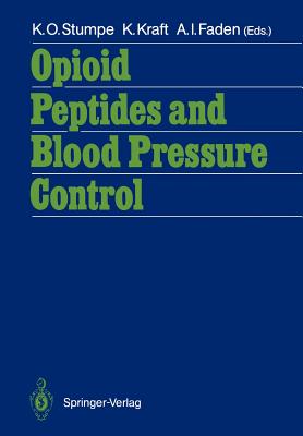 Opioid Peptides and Blood Pressure Control: 11th Scientific Meeting of the International Society of Hypertension Satellite Symposium - Bonn - September 6-7, 1986 - Stumpe, K O (Editor), and Kraft, Karin (Editor), and Faden, Alan I, M.D. (Editor)