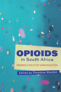 Opioids: Towards a Policy of Harm Reduction in South Africa