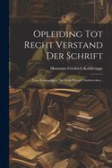 Opleiding Tot Recht Verstand Der Schrift: Voor Eenvoudigen, Die Gods Woord Onderzoeken...