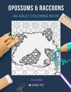 Opossums & Raccoons: AN ADULT COLORING BOOK: An Awesome Coloring Book For Adults