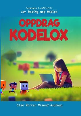 Oppdrag Kodelox: Lr koding med Roblox (Uavhengig og uoffisiell) - Misund-Asphaug, Sten Morten