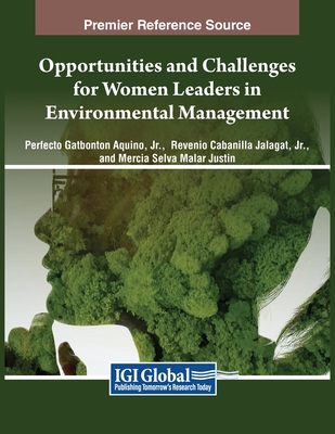 Opportunities and Challenges for Women Leaders in Environmental Management - Aquino, Perfecto Gatbonton, Jr. (Editor), and Jalagat, Revenio Cabanilla, Jr. (Editor), and Justin, Mercia Selva Malar (Editor)