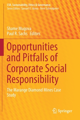 Opportunities and Pitfalls of Corporate Social Responsibility: The Marange Diamond Mines Case Study - Mugova, Shame (Editor), and Sachs, Paul R (Editor)