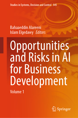 Opportunities and Risks in AI for Business Development: Volume 1 - Alareeni, Bahaaeddin (Editor), and Elgedawy, Islam (Editor)