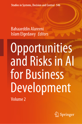 Opportunities and Risks in AI for Business Development: Volume 2 - Alareeni, Bahaaeddin (Editor), and Elgedawy, Islam (Editor)