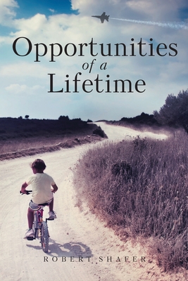 Opportunities of a Lifetime - Shafer, Robert