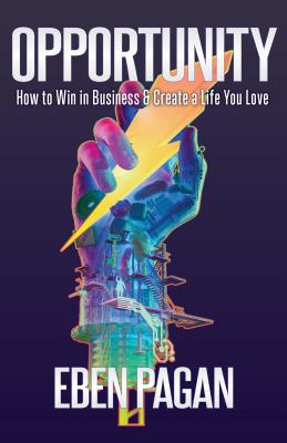 Opportunity: How to Win in Business and Create a Life You Love - Pagan, Eben