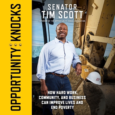 Opportunity Knocks Lib/E: How Hard Work, Community, and Business Can Improve Lives and End Poverty - Scott, Tim (Read by)