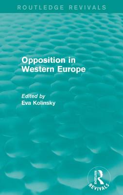 Opposition in Western Europe - Kolinsky, Eva (Editor)