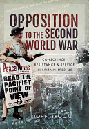 Opposition to the Second World War: Conscience, Resistance and Service in Britain, 1933-45