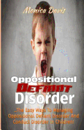 Oppositional Defiant Disorder: The Easy Ways to Managing Oppositional Defiant Disorder and Conduct Disorder in Children!