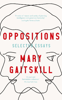 Oppositions: Selected Essays - Gaitskill, Mary