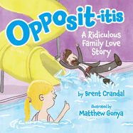 Opposititis: A Ridiculous Family Love Story