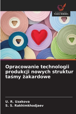 Opracowanie technologii produkcji nowych struktur ta my  akardowe - Uzakova, U R, and Rakhimkhodjaev, S S