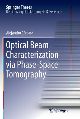 Optical Beam Characterization Via Phase-Space Tomography - Cmara, Alejandro