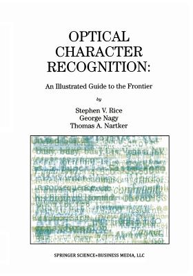 Optical Character Recognition: An Illustrated Guide to the Frontier - Rice, Stephen V, and Nagy, George, and Nartker, Thomas A