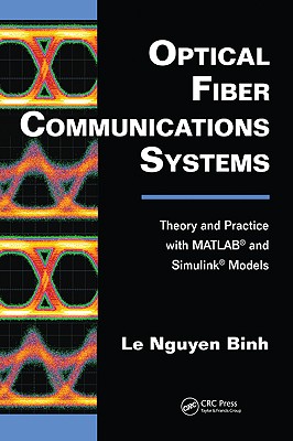 Optical Fiber Communications Systems: Theory and Practice with Matlab(r) and Simulink(r) Models - Binh, Le Nguyen