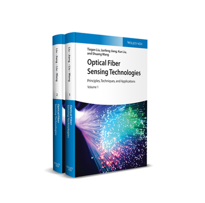 Optical Fiber Sensing Technologies: Principles, Techniques and Applications - Liu, Tiegen, and Jiang, Junfeng, and Liu, Kun