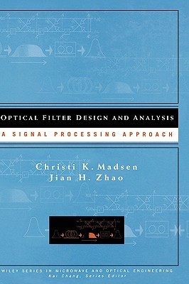 Optical Filter Design and Analysis: A Signal Processing Approach - Madsen, Christi K, and Zhao, Jian H
