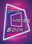 Optical Illusions Book: Make Your Own Optical Illusions, A Cool Drawing Book for Adults and Kids, Optical Illusions Coloring Book