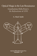 Optical Magic in the Late Renaissance: Giambattista Della Porta's de Refractione of 1593, Transactions, American Philosophical Society (Vol. 107, Part 1)