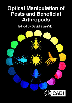 Optical Manipulation of Arthropod Pests and Beneficials - Ben-Yakir, David (Editor), and Abrieux, Antoine (Contributions by), and Chiu, Joanna C. (Contributions by)