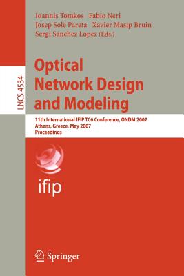 Optical Network Design and Modeling: 11th International IFIP TC6 Conference, ONDM 2007, Athens, Greece, May 29-31, 2007, Proceedings - Tomkos, Ioannis (Editor), and Mahasveta (Editor), and Sol-Pareta, Josep (Editor)