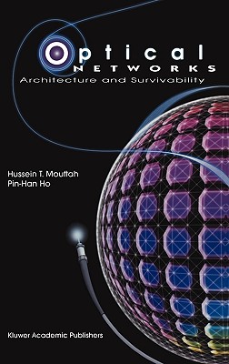 Optical Networks: Architecture and Survivability - Mouftah, Hussein T, and Ho, Pin-Han