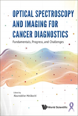 Optical Spectroscopy and Imaging for Cancer Diagnostics: Fundamentals, Progress, and Challenges - Melikechi, Noureddine (Editor)