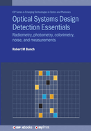 Optical Systems Design Detection Essentials: Radiometry, photometry, colorimetry, noise, and measurements