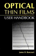 Optical Thin Films: User Handbook - Rancourt, James D, Ph.D.