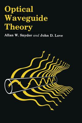 Optical Waveguide Theory - Snyder, A W, and Love, J