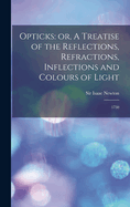 Opticks: or, A Treatise of the Reflections, Refractions, Inflections and Colours of Light: 1730