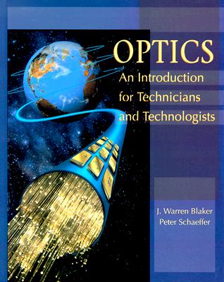 Optics: An Introduction for Technicians and Technologists - Blaker, J Warren, and Schaeffer, Peter