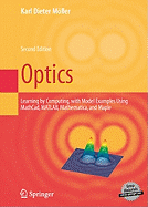 Optics: Learning by Computing, with Examples Using Maple, Mathcad(r), Matlab(r), Mathematica(r), and Maple(r)