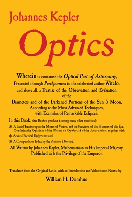 Optics: Paralipomena to Witelo & Optical Part of Astronomy - Kepler, Johannes, and Donahue, William H (Translated by)