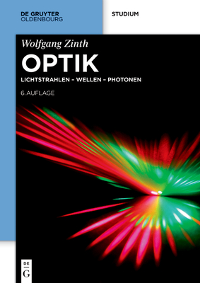 Optik: Lichtstrahlen - Wellen - Photonen - Zinth, Wolfgang