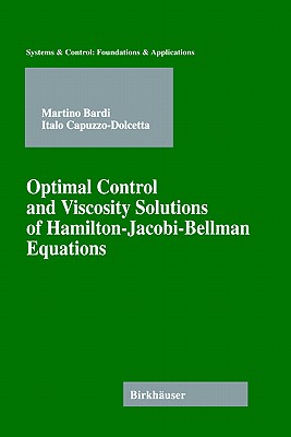 Optimal Control and Viscosity Solutions of Hamilton-Jacobi-Bellman Equations - Bardi, Martino, and Capuzzo-Dolcetta, Italo