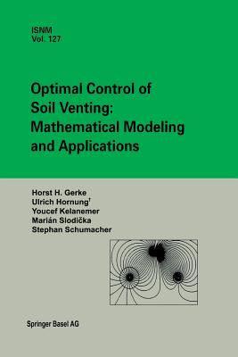 Optimal Control of Soil Venting: Mathematical Modeling and Applications - Slodicka, Marian, and Gerke, Horst H, and Hornung, Urs